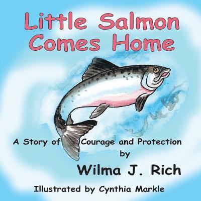 Little Salmon Comes Home: A Story of Courage and Protection 1