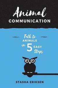 bokomslag Animal Communication: Talk to Animals in 5 Easy Steps