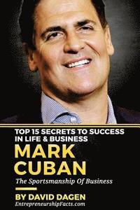 bokomslag MARK CUBAN - Top 15 Secrets To Success In Life & Business: The Sportsmanship Of Business