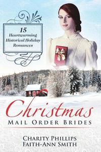 bokomslag Christmas Mail Order Brides: 15 Heartwarming Historical Holiday Romances (Clean and Wholesome Inspirational Short Stories)