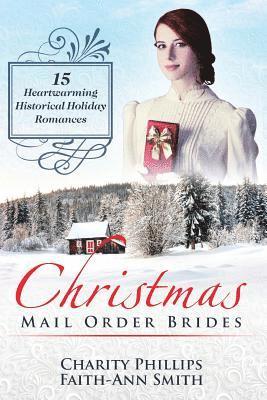 Christmas Mail Order Brides: 15 Heartwarming Historical Holiday Romances (Clean and Wholesome Inspirational Short Stories) 1