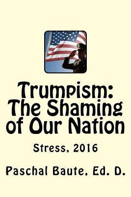 Trumpism: The Shaming of Our Nation: The Duty to Warn as Seen by a Psychologist 1