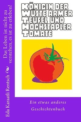 Königin der Wüste, Armer Teufel und Hochstapler Tomate: ein etwas anderes Geschichtenbuch 1