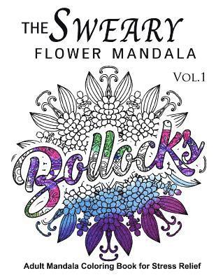 bokomslag The Sweary Flower Mandala Vol.1: Adult Mandala Coloring books for Stress Relief