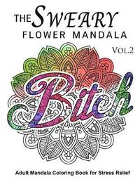 bokomslag The Sweary Flower Mandala Vol.2: Adult Mandala Coloring books for Stress Relief