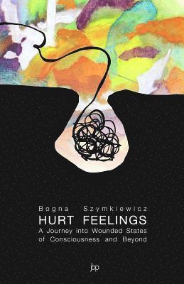 bokomslag Hurt Feelings: A Journey into Wounded States of Consciousness and Beyond