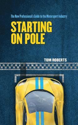 Starting On Pole: The New Professional's Guide to the Motorsport Industry 1