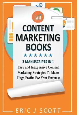 bokomslag Content Marketing Book: 3 Manuscripts in 1, Easy and Inexpensive Content Marketing Strategies to Make a Huge Impact on Your Business