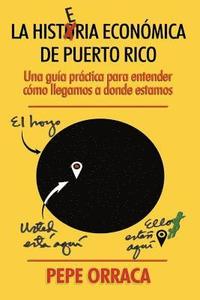 bokomslag La Histeria Economica de Puerto Rico: Una guia practica para entender como llegamos a donde estamos.