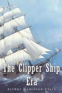 bokomslag The Clipper Ship Era