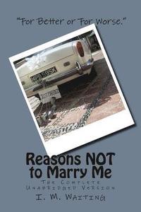 bokomslag Reasons NOT to Marry Me: The Complete Unabridged Version: A Novel Way to Propose Marriage