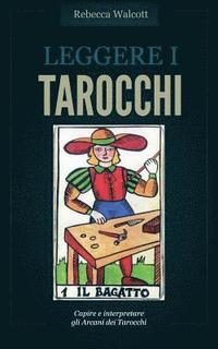 bokomslag Leggere i Tarocchi: Capire e interpretare gli Arcani Maggiori dei Tarocchi