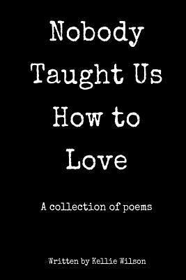 bokomslag Nobody Taught Us How to Love: A collection of poems