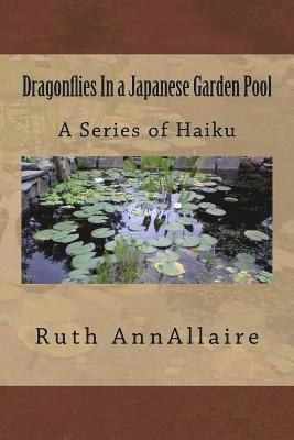 Dragonflies In a Japanese Garden Pool: A Series of Haiku 1