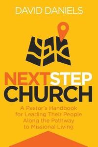 bokomslag Next Step Church: A Pastor's Handbook for Leading Their People Along the Pathway to Missional Living