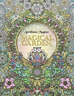 bokomslag Magical Garden: Stress Relief Adult Coloring Book: Featuring Mandalas, Animals, stress relieving patterns, flowers and garden designs