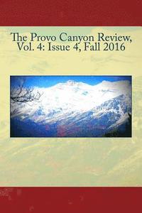 bokomslag The Provo Canyon Review, Vol. 4: Issue 4, Fall 2016