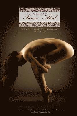 bokomslag A Simple Tale of Susan Aked: or; Innocence Awakened, Ignorance Dispelled