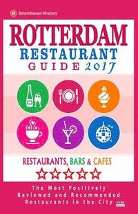 bokomslag Rotterdam Restaurant Guide 2017: Best Rated Restaurants in Rotterdam, The Netherlands - 500 Restaurants, Bars and Cafés recommended for Visitors, 2017