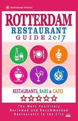 bokomslag Rotterdam Restaurant Guide 2017: Best Rated Restaurants in Rotterdam, The Netherlands - 500 Restaurants, Bars and Cafés recommended for Visitors, 2017