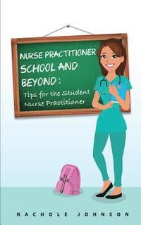 bokomslag NP School and Beyond: Tips For The Student Nurse Practitioner