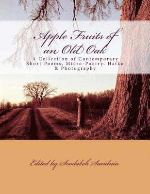 Soodabeh Saeidnia - Apple Fruits of an Old Oak: A Collection of Contemporary Short Poems, Micro-Poetry, Haiku & Photography, Häftad