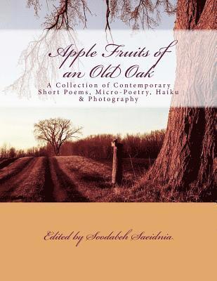 Apple Fruits of an Old Oak: A Collection of Contemporary Short Poems, Micro-Poetry, Haiku & Photography 1