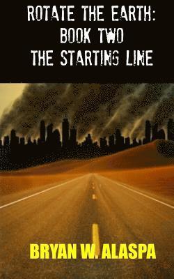 Bryan W. Alaspa - Rotate the Earth: Book Two: The Starting Line, Häftad