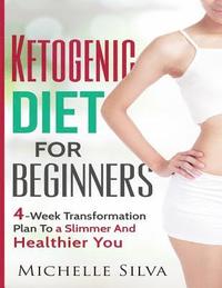 bokomslag Ketogenic Diet For Beginners: 4-Week Transformation Plan To a Slimmer And Healthier You