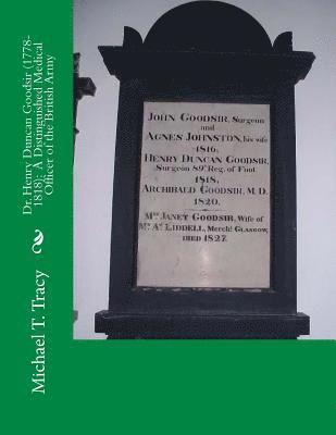 Dr. Henry Duncan Goodsir (1778-1818): A Distinguished Medical Officer of the British Army 1