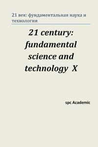 bokomslag 21 Century: Fundamental Science and Technology X: Proceedings of the Conference. North Charleston, 3-4.10.2016