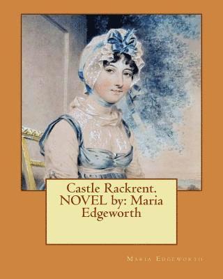 Castle Rackrent. NOVEL by: Maria Edgeworth 1