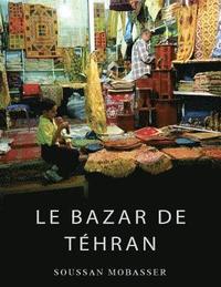 bokomslag Le Bazar de Téhran: Une Institution traditionnelle dans la Modernité