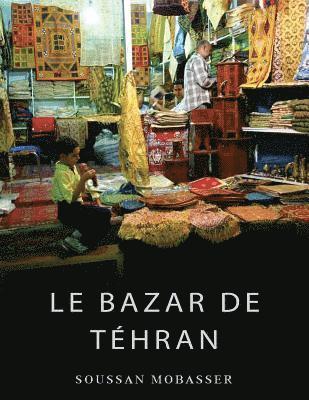 Le Bazar de Téhran: Une Institution traditionnelle dans la Modernité 1