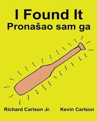 Jr. Carlson, Richard - I Found It: Children's Picture Book English-Croatian (Bilingual Edition) (www.rich.center), Häftad