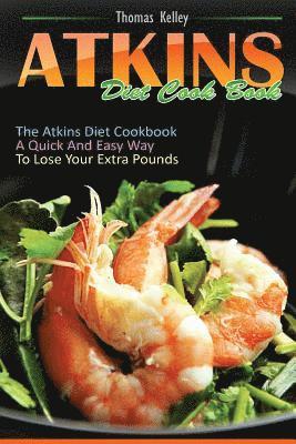 Thomas Kelley - Atkins Diet Cook Book: The Atkins Diet Cookbook, a quick and easy way to lose your extra pounds, Häftad. Tillgänglighet: Lägg i varukorg