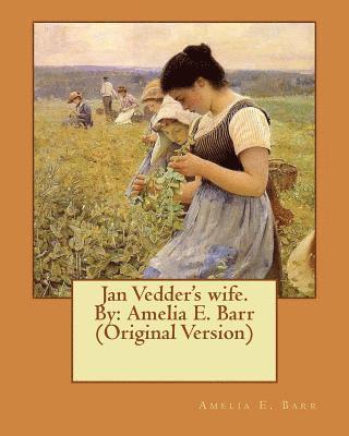 Jan Vedder's wife. By: Amelia E. Barr (Original Version) 1