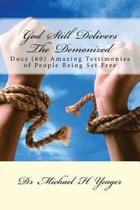 bokomslag God Still Delivers The Demonized: Docs (60) Amazing Testimonies of People Being Set Free