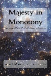 bokomslag Majesty in Monotony: Everyday Things with a Cosmic Perspective