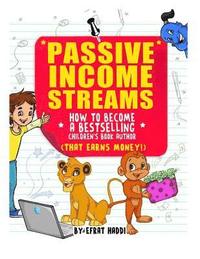 bokomslag Passive Income Streams: How to become a bestselling Children's book Author (that earns money)