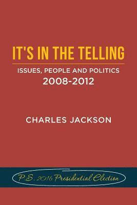 It's in the Telling: Issues, People and Politics 2008-2012 1