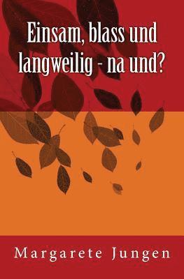 bokomslag Einsam, blass und langweilig - na und?