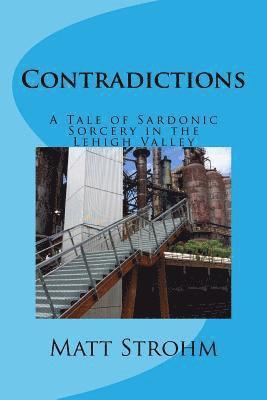 Matt Strohm - Contradictions: A Tale of Sardonic Sorcery in the Lehigh Valley, Häftad