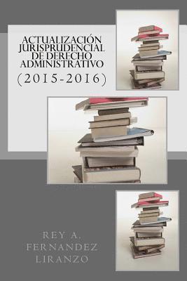 Actualizacion Jurisprudencial de Derecho Administrativo: (2015-2016) 1