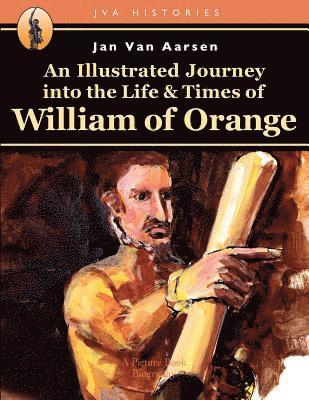 bokomslag An Illustrated Journey into the Life & Times of William of Orange