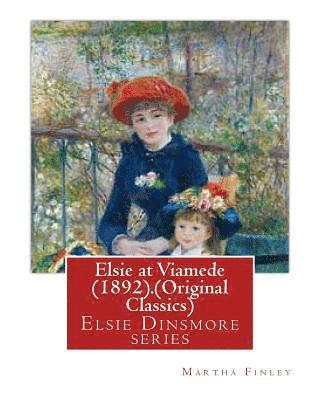 bokomslag Elsie at Viamede (1892).By: Martha Finley. (Original Classics): Elsie Dinsmore series