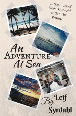 bokomslag An Adventure At Sea: The Story of How I Got Paid to See The World