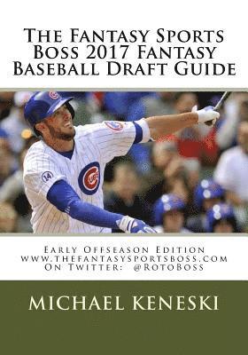 The Fantasy Sports Boss 2017 Fantasy Baseball Draft Guide: Early Offseason Edition 1