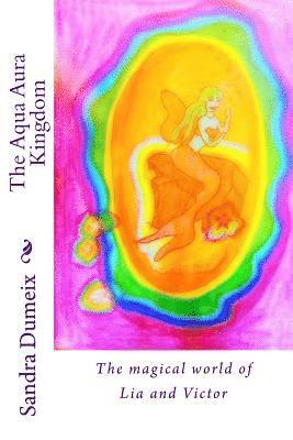 bokomslag The Aqua Aura Kingdom: The magical world of Lia and Victor