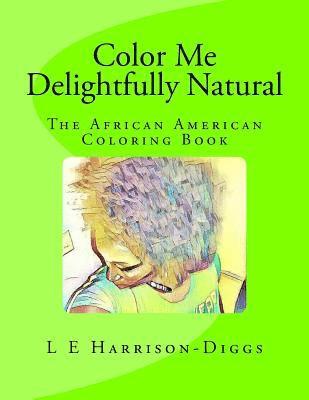 Color Me Delightfully Natural: The African American Coloring Book 1